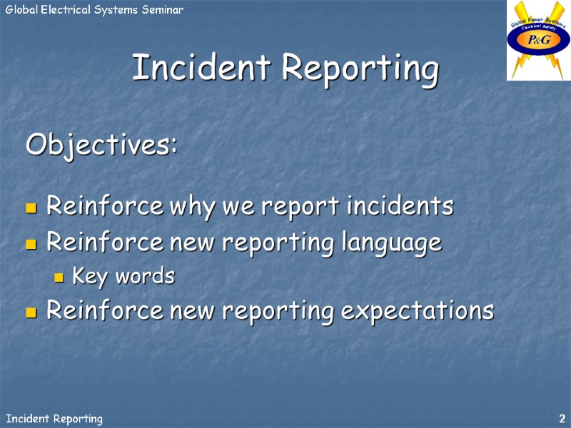 Incident Reporting Objectives:  Reinforce why we report incidents Reinforce new reporting language Key